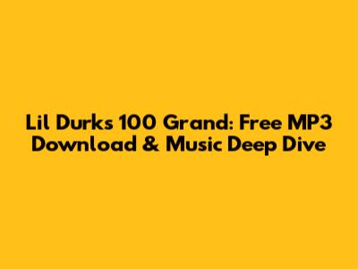 Lil Durk's 100 Grand: Free MP3 Download & Music Deep Dive