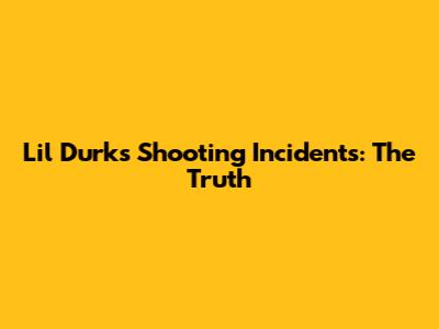 Lil Durk's Shooting Incidents: The Truth