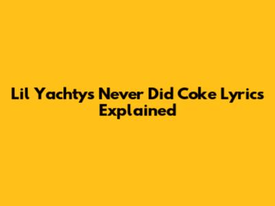 Lil Yachty's 'Never Did Coke' Lyrics Explained