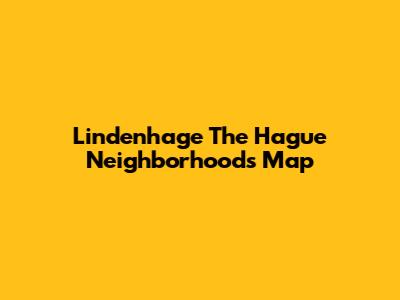 Lindenhage The Hague Neighborhoods Map