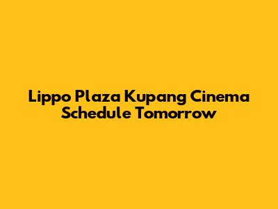 Lippo Plaza Kupang Cinema Schedule Tomorrow
