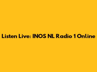 Listen Live: INOS NL Radio 1 Online