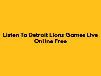 Listen To Detroit Lions Games Live Online Free