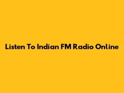 Listen To Indian FM Radio Online