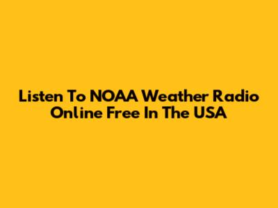 Listen To NOAA Weather Radio Online Free In The USA