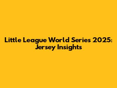 Little League World Series 2025: Jersey Insights