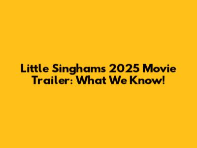 Little Singham's 2025 Movie Trailer: What We Know!