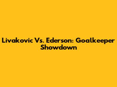 Livakovic Vs. Ederson: Goalkeeper Showdown