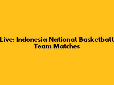 Live: Indonesia National Basketball Team Matches