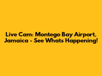 Live Cam: Montego Bay Airport, Jamaica - See What's Happening!