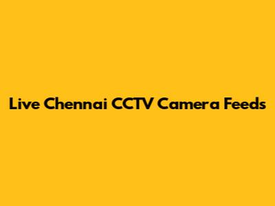 Live Chennai CCTV Camera Feeds