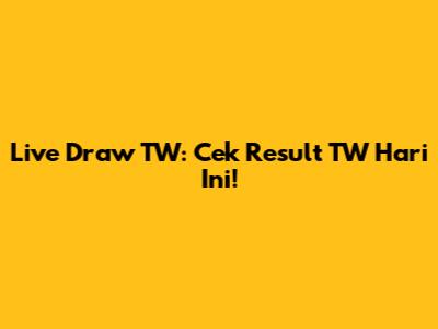Live Draw TW: Cek Result TW Hari Ini!