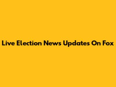 Live Election News Updates On Fox