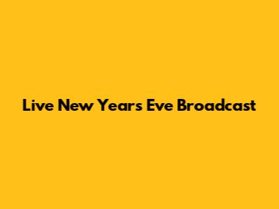 Live New Year's Eve Broadcast