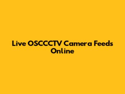 Live OSCCCTV Camera Feeds Online