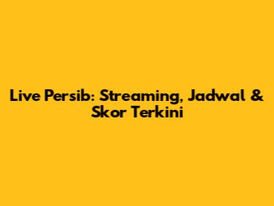 Live Persib: Streaming, Jadwal & Skor Terkini