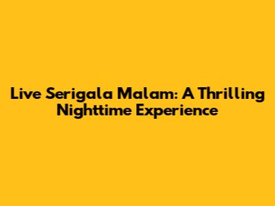 Live Serigala Malam: A Thrilling Nighttime Experience