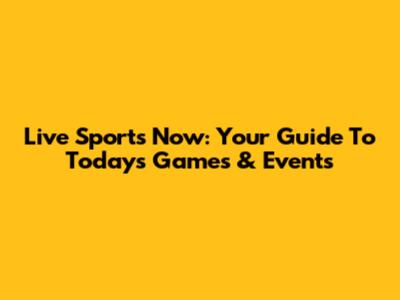 Live Sports Now: Your Guide To Today's Games & Events