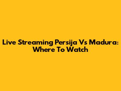 Live Streaming Persija Vs Madura: Where To Watch
