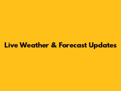Live Weather & Forecast Updates