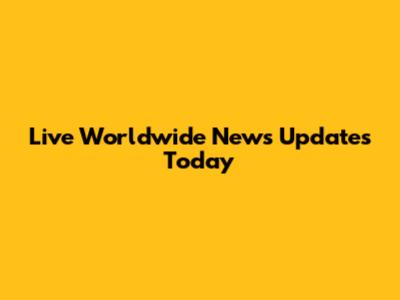 Live Worldwide News Updates Today