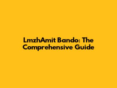 LmzhAmit Bando: The Comprehensive Guide