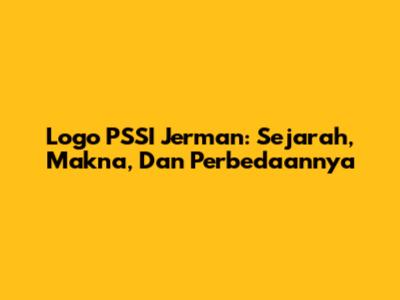 Logo PSSI Jerman: Sejarah, Makna, Dan Perbedaannya