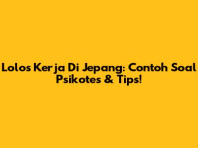 Lolos Kerja Di Jepang: Contoh Soal Psikotes & Tips!