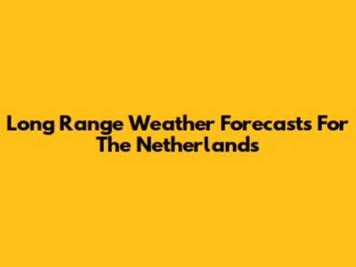 Long Range Weather Forecasts For The Netherlands