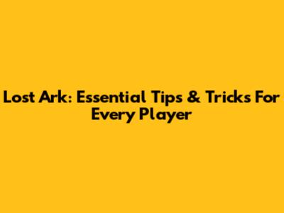 Lost Ark: Essential Tips & Tricks For Every Player