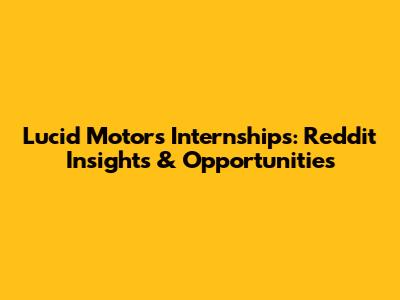 Lucid Motors Internships: Reddit Insights & Opportunities