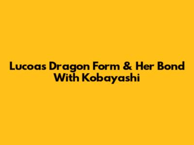 Lucoa's Dragon Form & Her Bond With Kobayashi