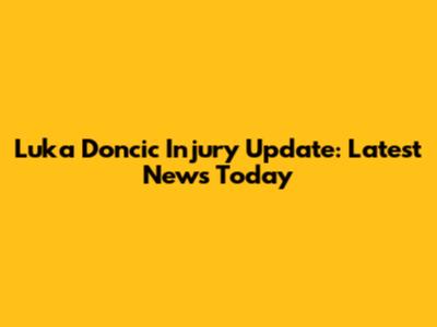 Luka Doncic Injury Update: Latest News Today