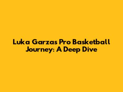 Luka Garza's Pro Basketball Journey: A Deep Dive