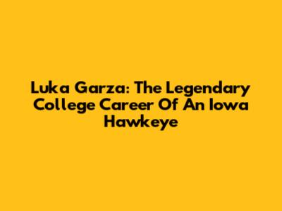 Luka Garza: The Legendary College Career Of An Iowa Hawkeye