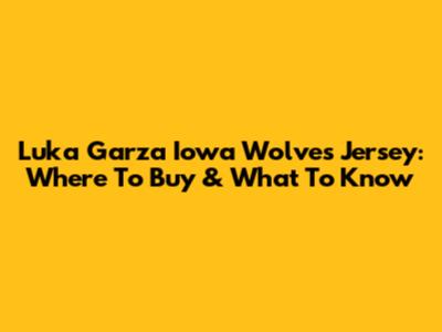 Luka Garza Iowa Wolves Jersey: Where To Buy & What To Know