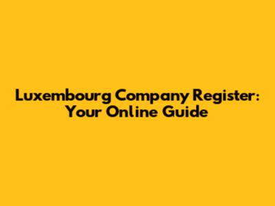 Luxembourg Company Register: Your Online Guide
