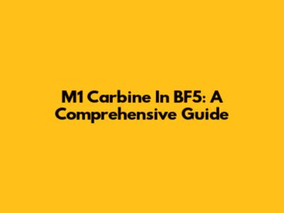 M1 Carbine In BF5: A Comprehensive Guide