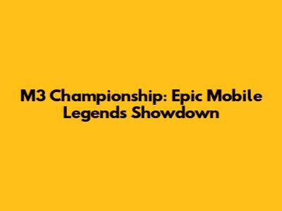 M3 Championship: Epic Mobile Legends Showdown