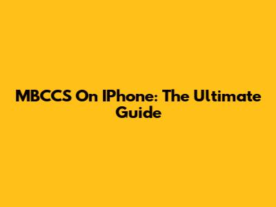 MBCCS On IPhone: The Ultimate Guide