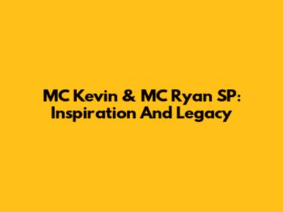 MC Kevin & MC Ryan SP: Inspiration And Legacy
