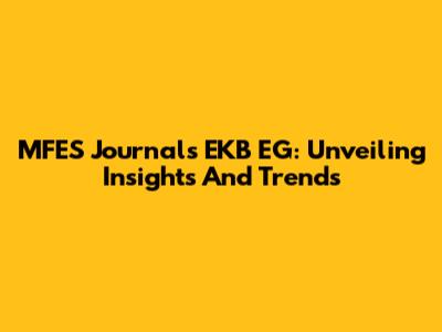 MFES Journals EKB EG: Unveiling Insights And Trends