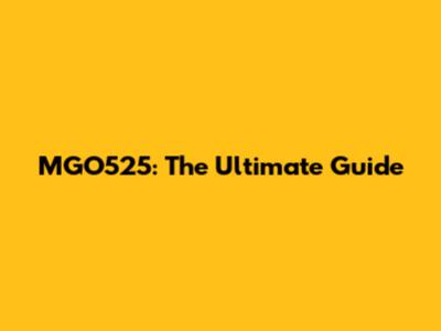 MGO525: The Ultimate Guide