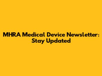 MHRA Medical Device Newsletter: Stay Updated