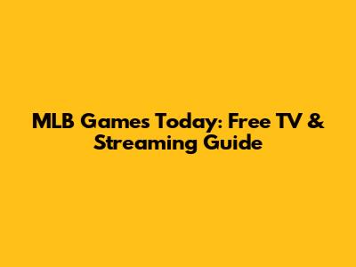 MLB Games Today: Free TV & Streaming Guide