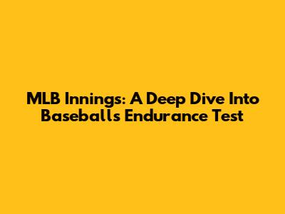 MLB Innings: A Deep Dive Into Baseball's Endurance Test