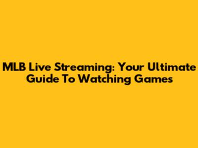 MLB Live Streaming: Your Ultimate Guide To Watching Games