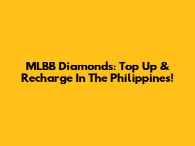 MLBB Diamonds: Top Up & Recharge In The Philippines!