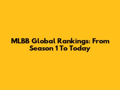 MLBB Global Rankings: From Season 1 To Today