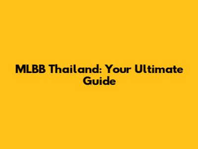 MLBB Thailand: Your Ultimate Guide